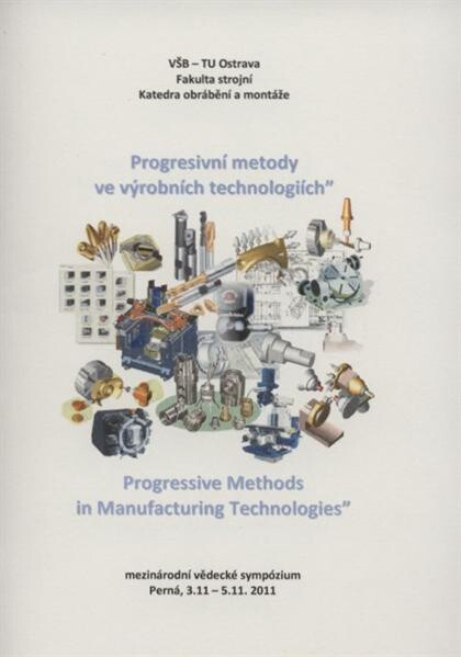 Progresivní metody ve výrobních technologiích : mezinárodní vědecké sympózium = Progressive Methods in Manufacturing Technologies : Perná, 3.11.-5.11.2011