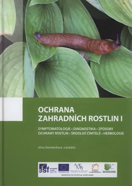 Ochrana zahradních rostlin I :symptomatologie, diagnostika, způsoby ochrany rostlin, škodliví činitelé, herbologie