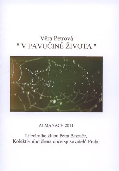 V pavučině života : almanach 2011 Literárního klubu Petra Bezruče, kolektivního člena obce spisovatelů Praha