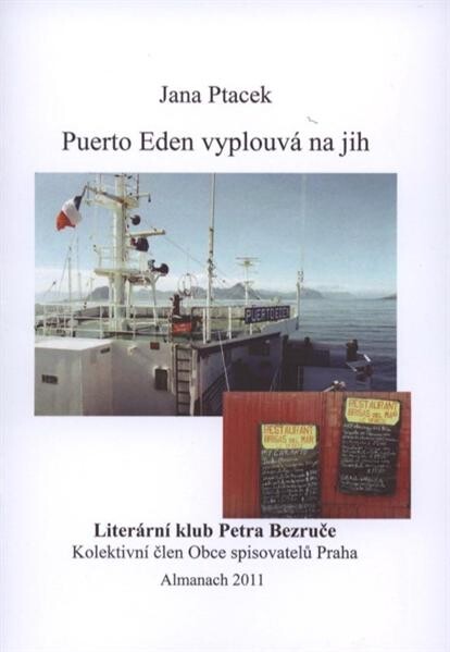 Puerto Eden vyplouvá na jih : almanach 2011 Literárního klubu Petra Bezruče, kolektivního člena obce spisovatelů Praha