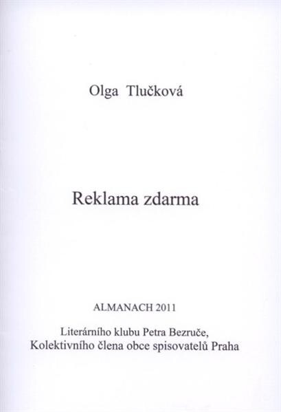 Reklama zdarma : almanach 2011 Literárního klubu Petra Bezruče, kolektivního člena obce spisovatelů Praha