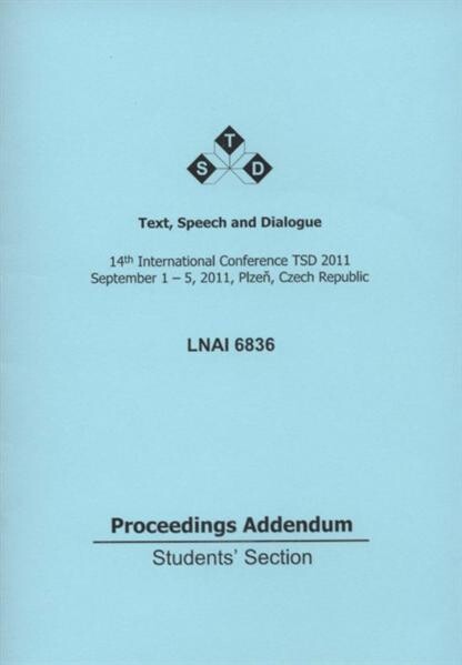 Text, Speech and Dialogue : 14th international conference TSD 2011 : September 1-5, 2011, Plzeň, Czech Republic : proceedings addendum : students' section