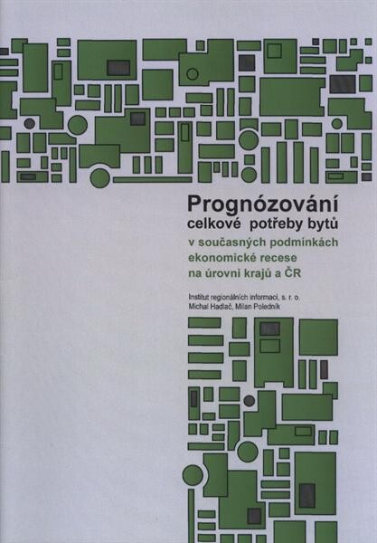 Prognózování celkové potřeby bytů v současných podmínkách ekonomické recese : hodnocení, prognózy, optimalizace bytové výstavby do roku 2025 na úrovni ČR a jednotlivých krajů