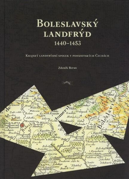 Boleslavský landfrýd 1440-1453 : krajský landfrýdní spolek v pohusitských Čechách