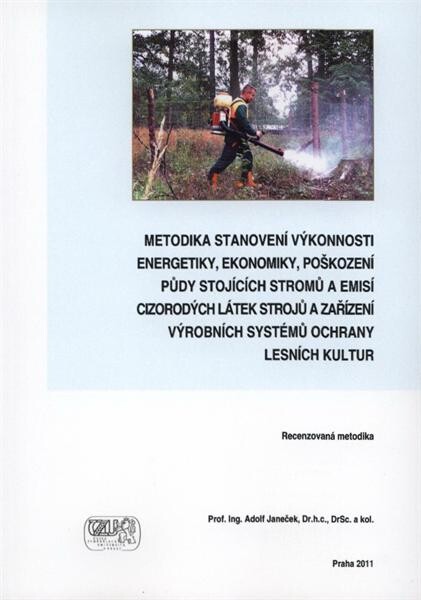 Metodika stanovení vŽkonnosti energetiky, ekonomiky, poškození půdy stojících stromů a emisí cizorodŽch látek strojů a zařízení vŽrobních systémů ochrany lesních kultur 