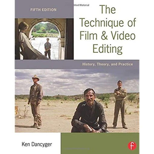 The technique of film and video editing : history, theory, and practice