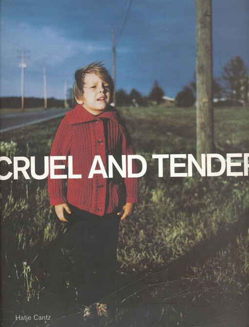 Cruel and tender : zärtlich und grausam - Fotografie und das Wirkliche