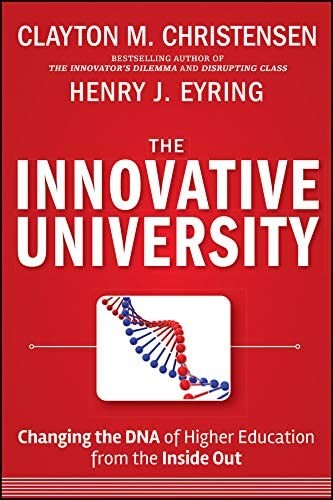 The innovative university : changing the DNA of higher education from the inside out