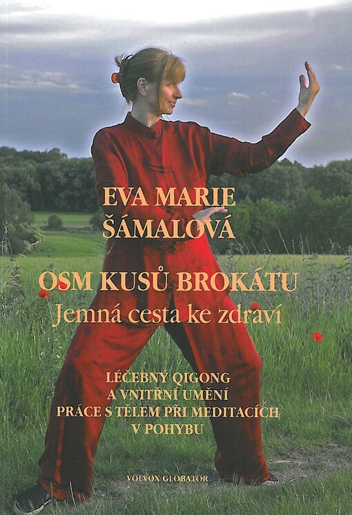 Osm kusů brokátu :jemná cesta ke zdraví : léčebný qigong a vnitřní umění práce s tělem při meditacích v pohybu