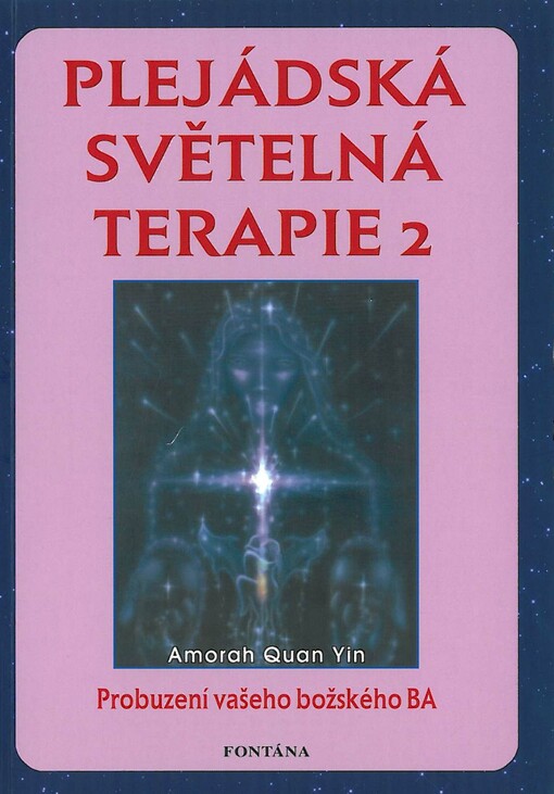 Plejádská světelná terapie: probuzení vašeho božského Ka před rokem 2012, 2. díl