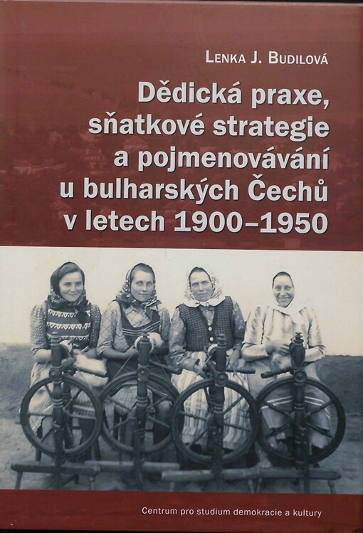 Dědická praxe, sňatkové strategie a pojmenovávání u bulharských Čechů v letech 1900-1950