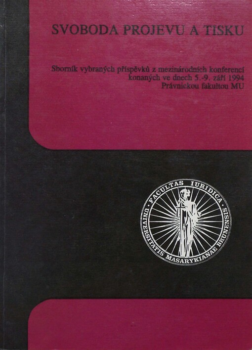 Svoboda projevu a tisku: sborník vybraných příspěvků z mezinárodních konferencí konaných ve dnech 5.-9. září 1994 Právnickou fakultou MU