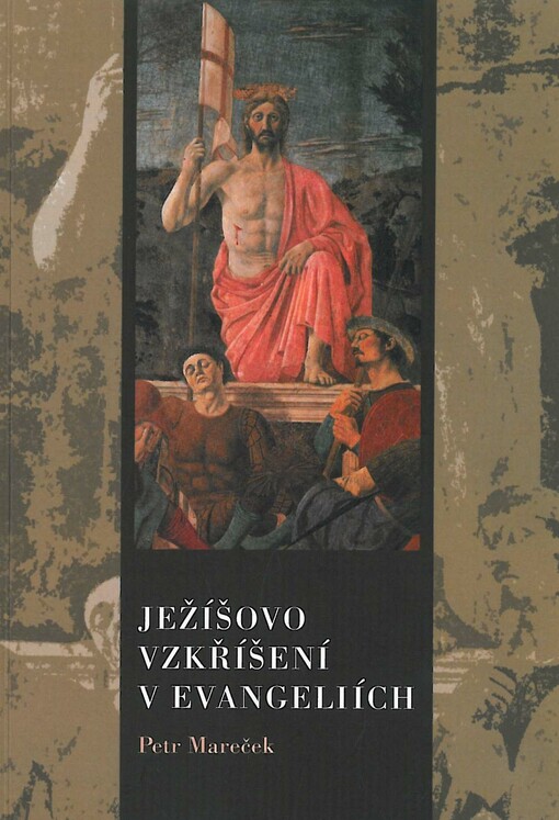 Ježíšovo vzkříšení v evangeliích : výklad závěrečných kapitol kanonických evangelií