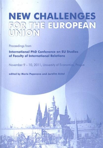 New Challenges for the European Union : conference proceedings : international conference on EU studies of Faculty of International Relations, University of Economics, Prague : [November 9-10, 2011, University of Economics, Prague]