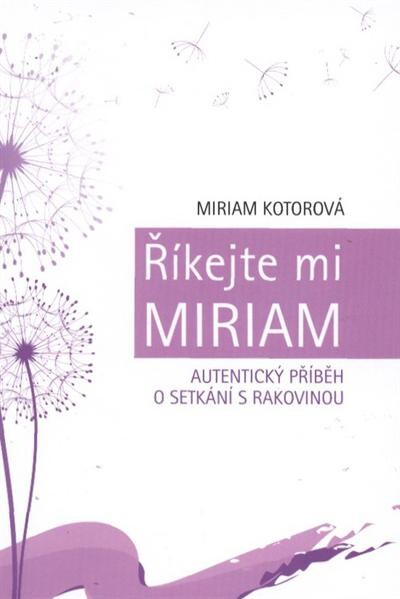 Říkejte mi Miriam : autentický příběh o setkání s rakovinou