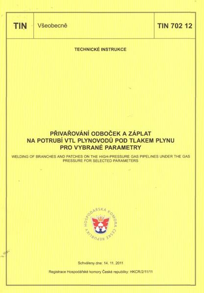 Přivařování odboček a záplat na potrubí VTL plynovodů pod tlakem plynu pro vybrané parametry = Welding of branches and patches on the high-pressure gas pipelines under the gas pressure for selected parameters : TIN 702 12 : schváleny dne 14.11.2011, [platí od 1.4.2012