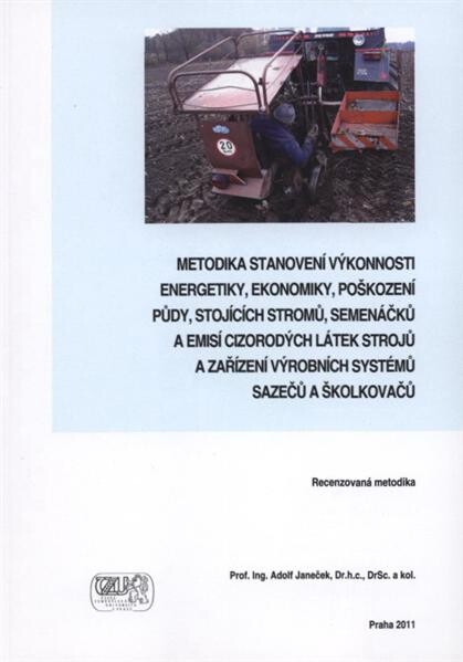 Metodika stanovení vŽkonnosti energetiky, ekonomiky, poškození půdy, stojících stromů, semenáčků a emisí cizorodŽch látek strojů a zařízení vŽrobních systémů sazečů a školkovačů 