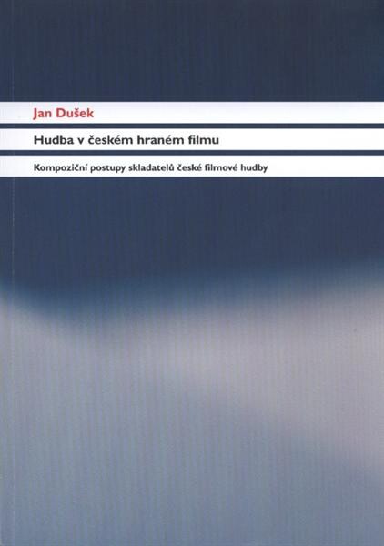 Hudba v českém hraném filmu :kompoziční postupy skladatelů české filmové hudby