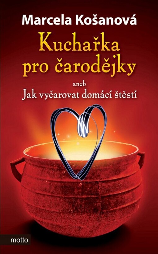 Kuchařka pro čarodějky, aneb, Jak vyčarovat domácí štěstí