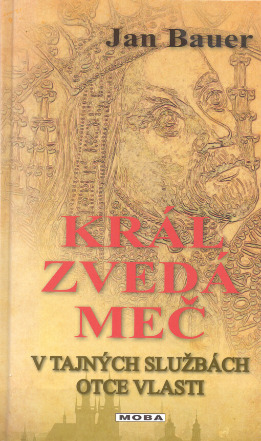 Král zvedá meč : v tajných službách Otce vlasti