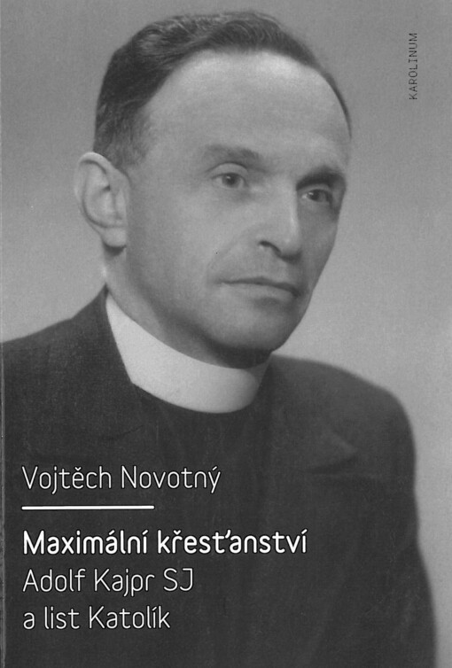 Maximální křesťanství : Adolf Kajpr SJ a list Katolík
