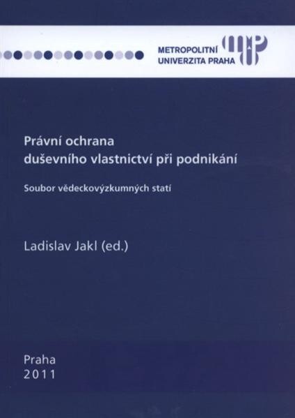 Právní ochrana duševního vlastnictví při podnikání : soubor vědeckovýzkumných statí