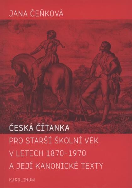 Česká čítanka pro starší školní věk v letech 1870-1970 a její kanonické texty