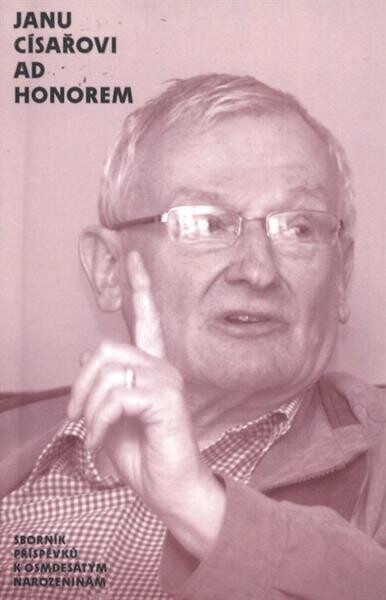 Janu Císařovi ad honorem : sborník příspěvků k osmdesátým narozeninám