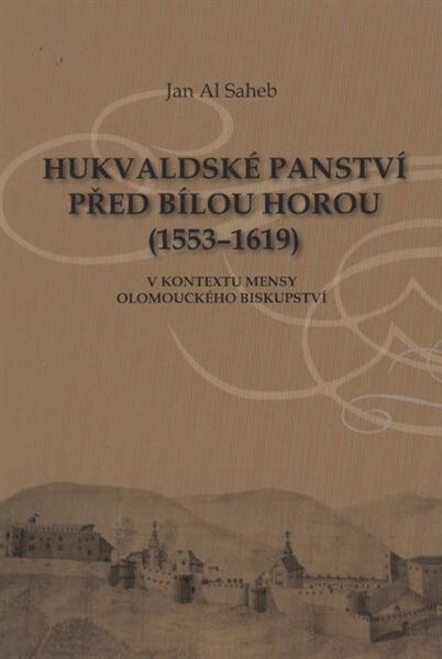 Hukvaldské panství před Bílou horou (1553-1619) : v kontextu mensy olomouckého biskupství