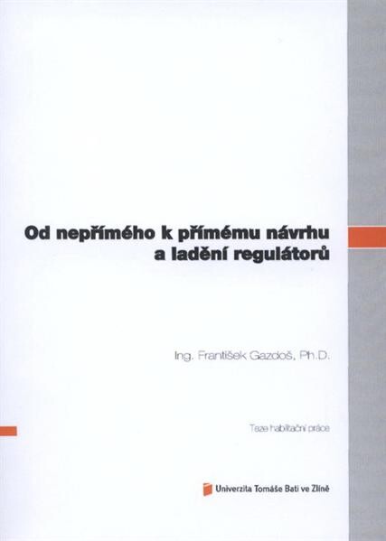 Od nepřímého k přímému návrhu a ladění regulátorů = From model-based to direct controller design and tuning : teze habilitační práce