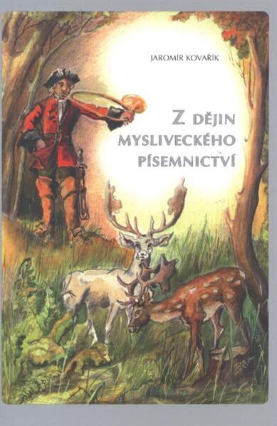 Z dějin mysliveckého písemnictví : o literárních dílech a autorech od starověku až po současnost