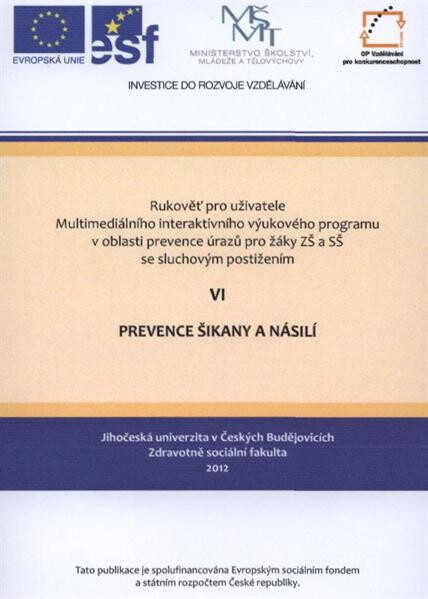 Rukověť pro uživatele Multimediálního interaktivního výukového programu v oblasti prevence úrazů pro žáky ZŠ a SŠ se sluchovým postižením. VI, Prevence šikany a násilí