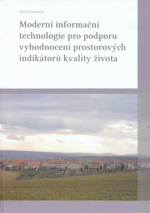 Moderní informační technologie pro podporu vyhodnocení prostorových indikátorů kvality života : aplikace ve venkovské krajině jižní Moravy
