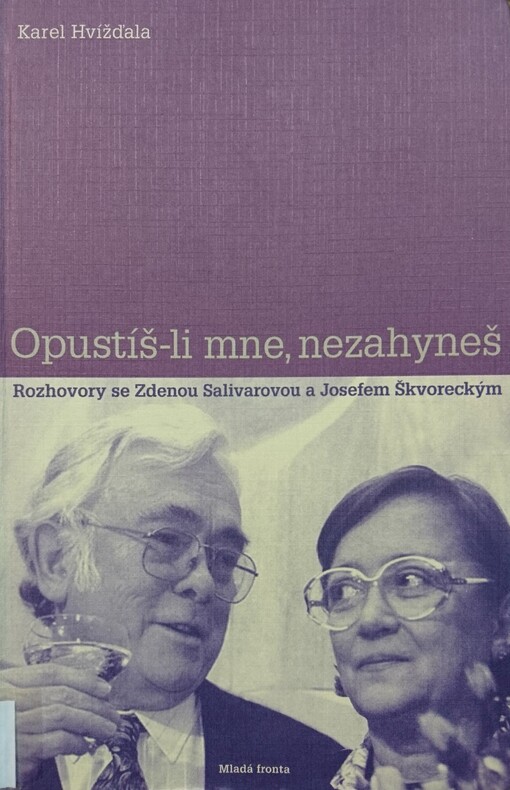 Opustíš-li mne, nezahyneš: rozhovory se Zdenou Salivarovou a Josefem Škvoreckým