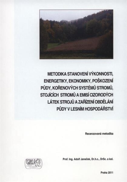 Metodika stanovení vŽkonnosti, energetiky, ekonomiky, poškození půdy, kořenovŽch systémů stromů, stojících stromů a emisí cizorodŽch látek strojů a zařízení obdělání půdy v lesním hospodářství 