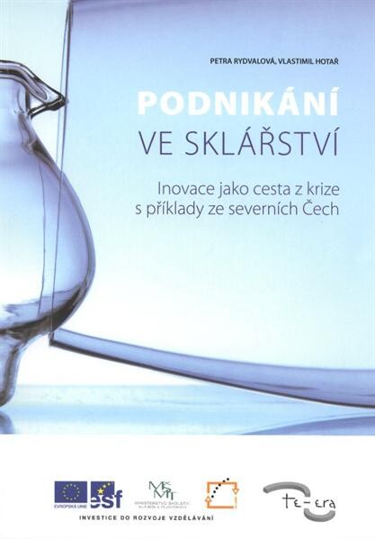 Podnikání ve sklářství : inovace jako cesta z krize s příklady ze severních Čech