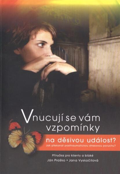 Vnucují se vám vzpomínky na děsivou událost? : jak překonat posttraumatickou stresovou poruchu : příručka pro klienty a blízké