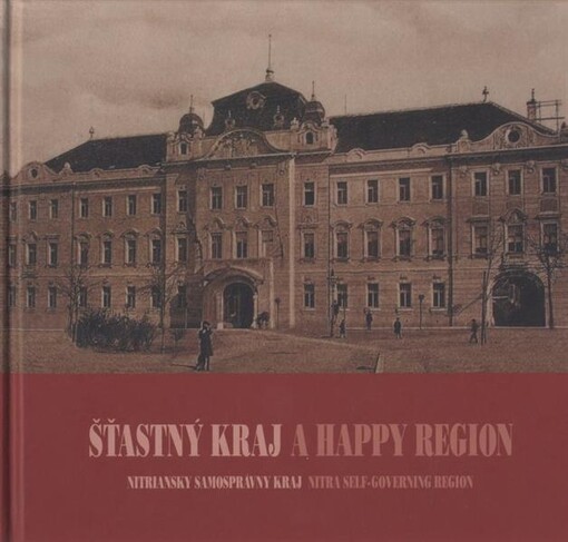 Šťastný kraj : Nitriansky samosprávny kraj = A happy region : Nitra self-governing region