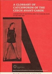A glossary of catchwords of the Czech avant-garde : conceptions of aesthetics and the changing faces of art 1908-1958