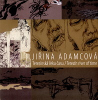 Jiřina Adamcová :terezínská řeka času = Terezín river of time