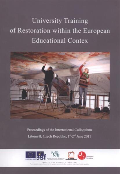 University Training of Restoration within the European Educational Context : proceedings of the international colloquium : Litomyšl, Czech Republic, June 1st-2nd, 2011