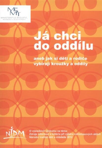 Já chci do oddílu, aneb, Jak si děti a rodiče vybírají kroužky a oddíly :o výsledcích výzkumu na téma: Zdroje informací a kritéria při výběru volnočasových aktivit