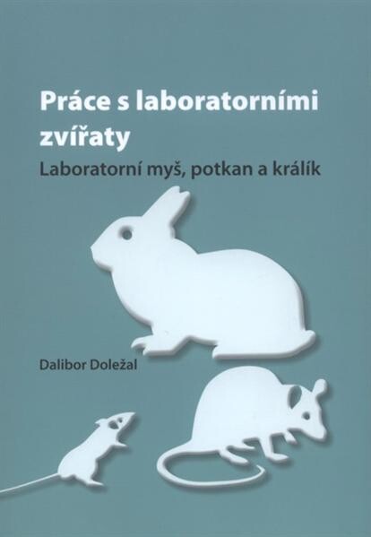 Práce s laboratorními zvířaty :laboratorní myš, potkan a králík