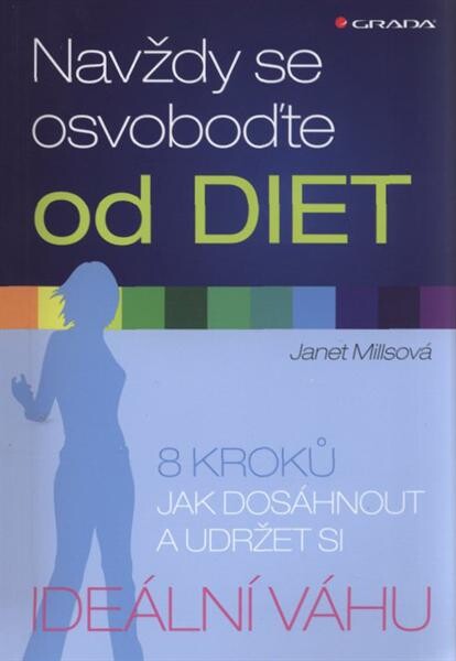 Navždy se osvoboďte od diet :8 kroků jak dosáhnout a udržet si ideální váhu