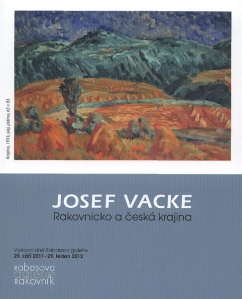 Josef Vacke : Rakovnicko a česká krajina : výstavní síně Rabasovy galerie, 29. září 2011 - 29. leden 2012