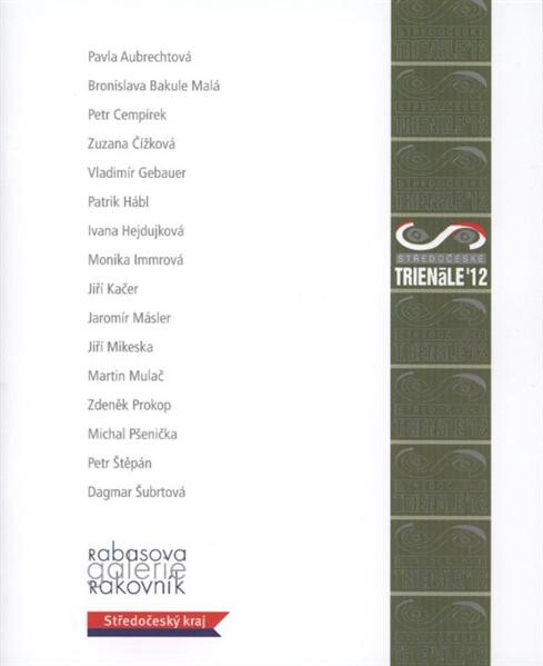 Středočeské trienále '12 : Rabasova galerie Rakovník, Nová síň pod Vysokou bránou, 2. únor 2012 - 25. březen 2012