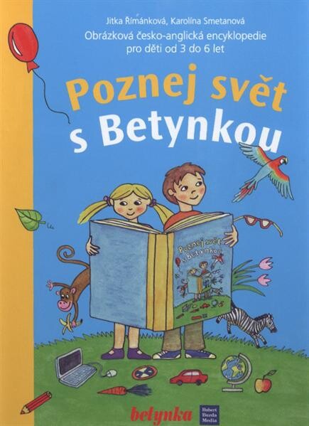 Poznej svět s Betynkou :obrázková česko-anglická encyklopedie pro děti od 3 do 6 let