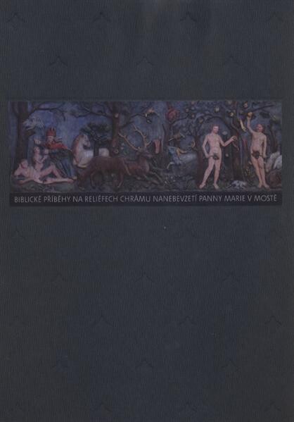Biblické příběhy na reliéfech Chrámu Nanebevzetí Panny Marie v Mostě
