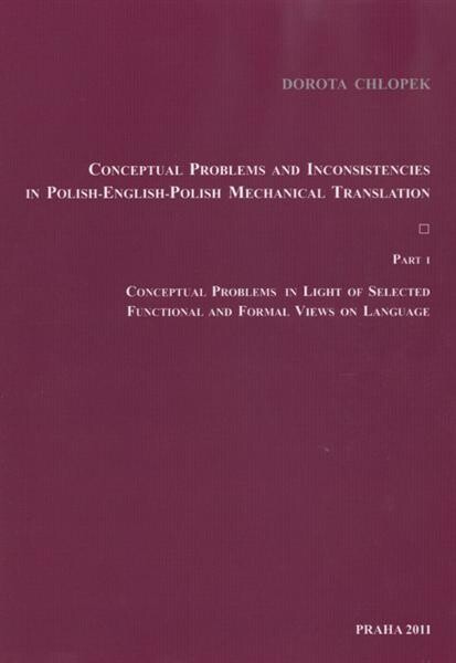 Conceptual problems and inconsistencies in Polish-English-Polish mechanical translation.Part I,Conceptual problems in light of selected functional and formal views on language