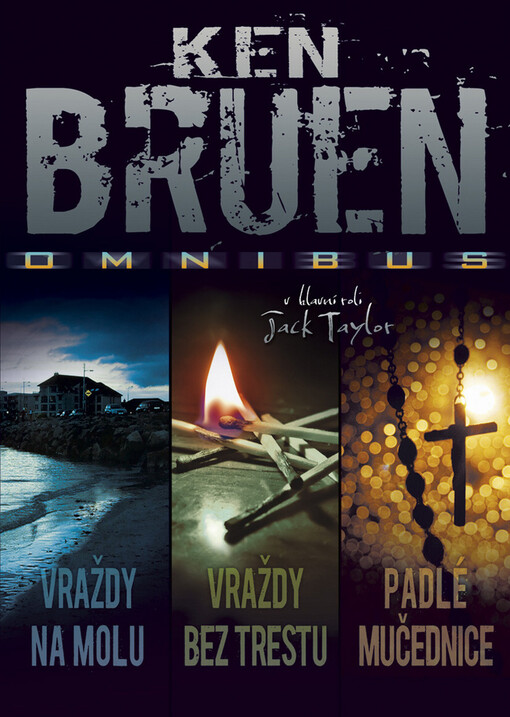 Vraždy na molu ; Vraždy bez trestu ; Padlé mučednice : Ken Bruen omnibus : v hlavní roli Jack Taylor